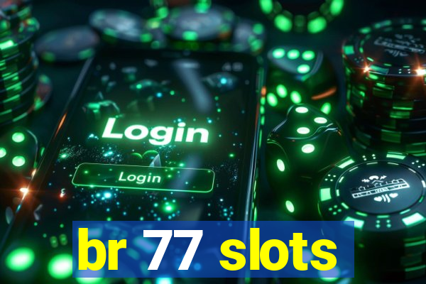 br 77 slots